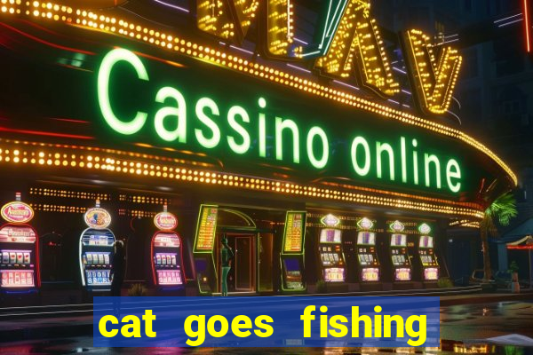 cat goes fishing free download